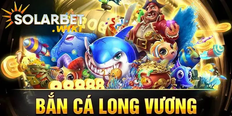 Bắn Cá Long Vương