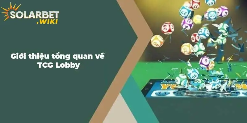 Giới thiệu tổng quan về TCG Lobby