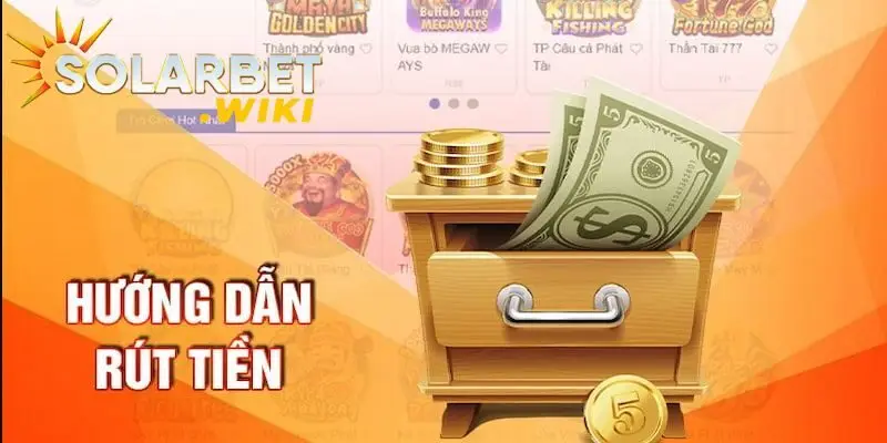 Hướng dẫn rút tiền Solarbet chi tiết cho tân thủ 